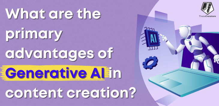 What are the primary advantages of Generative AI in content creation