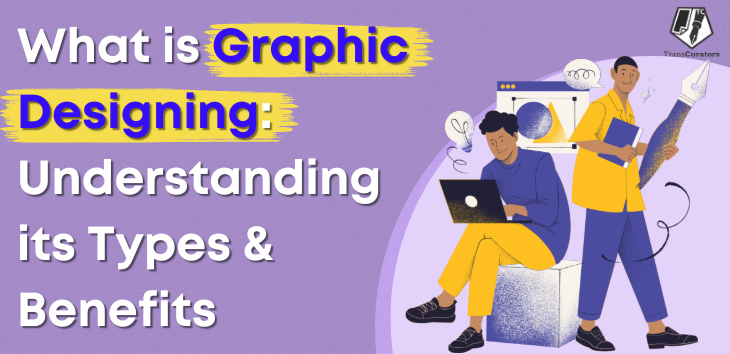 What is Graphic Designing Understanding its Types & Benefits